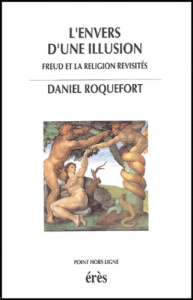L'envers d'une illusion. Freud et la religion revisités - Roquefort Daniel