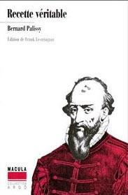 Recette véritable - Palissy Bernard ; Lestringant Frank ; Bartaud Chri