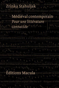Médiéval contemporain. Pour une littérature connectée - Stahuljak Zrinka