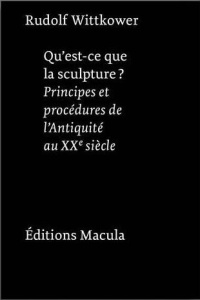 Qu'est-ce que la sculpture ? Principes et procédures de l'Antiquité au XXe siècle - Wittkower Rudolf ; Bonne Béatrice
