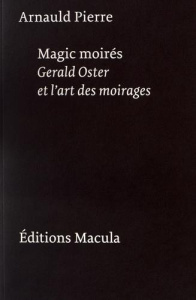 Magic moirés. Gerald Oster et l'art des moirages - Pierre Arnauld