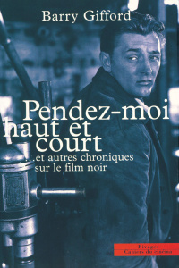 Pendez-moi haut et court et autres chroniques sur le film noir - Gifford Barry