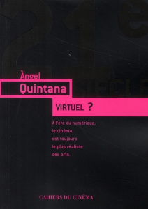 Virtuel ? A l'ère du numérique, le cinéma est toujours le plus réaliste des arts - Quintana Angel ; Fouchard Esther