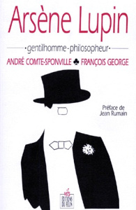 Arsène Lupin. Gentilhomme-philosopheur - Comte-Sponville André ; George François