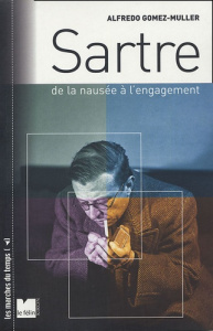 SARTRE - DE "LA NAUSEE" A L'ENGAGEMENT - GOMEZ-MULLER ALFREDO