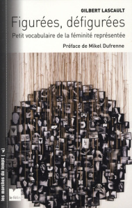 Figurées, défigurées. Petit vocabulaire de la féminité représentée - Lascault Gilbert ; Dufrenne Mikel