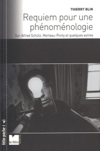 REQUIEM POUR UNE PHENOMENOLOGIE - SUR ALFRED SCHUTZ, MERLEAU - BLIN THIERRY