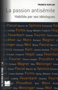 La passion antisémite. Habillée par ses idéologues - Kaplan Francis