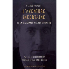 L'Aventure incertaine. De la Résistance à la Restauration - Bourdet Claude ; Martinet Gilles ; Borzeix Jean-Ma