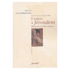 Les Enfants d'Israël Tome 2 : L'adieu à Jérusalem. Maryam et ses soeurs - Cathelineau Philippe de
