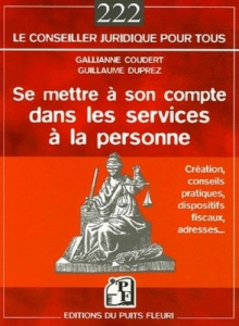 Se mettre à son compte dans les services à la personne. Cadres pratique, juridique, social et fiscal - Duprez Guillaume ; Coudert Gallianne