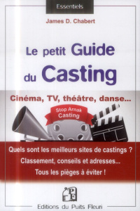 Le petit guide du casting. L'évaluation des sites de castings et assimilés pour le marché français, - Chabert James-D