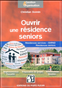Ouvrir une résidence seniors. Résidences services, EHPAD, résidences seniors, groupes de résidences - Bonnin Christian