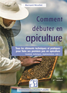 Comment débuter en apiculture. Tome 1, 4e édition - Nicollet Bernard ; Ickowicz Gabriel