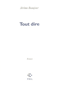 Tout dire - Beaujour Jérôme