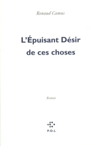 L'épuisant désir de ces choses - Camus Renaud