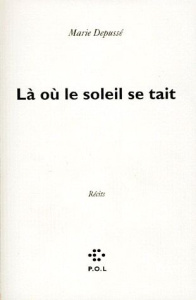 Là où le soleil se tait. Récits - Depussé Marie