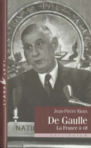 DE GAULLE. La France à vif - Rioux Jean-Pierre