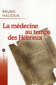 La médecine au temps des Hébreux - Halioua Bruno