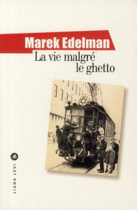 La vie malgré le ghetto - Edelman Marek
