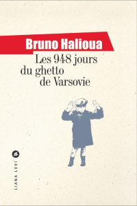 Les 948 jours du ghetto de Varsovie - Halioua Bruno