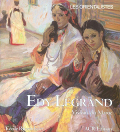 Edy Legrand (1892-1970). Visions du Maroc - Ritzenthaler Cécile ; Chalon Jean-Pierre ; Edy-Leg