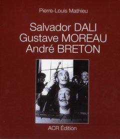 Salvador Dali, Gustave Moreau, André Breton - Mathieu Pierre-Louis