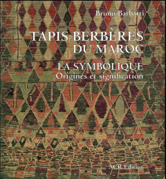 Tapis berbères du Maroc. La symbolique, origines et signification, 2e édition - Barbatti Bruno ; Fausch Georg ; Boëly Gérard ; Boë