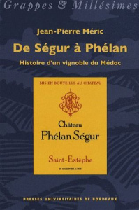 De Ségur à Phélan, histoire d'un vignoble du Médoc - Méric Jean-Pierre