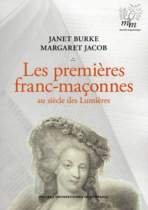 Les Premières franc-maçonnes au siècle des Lumières. 2e édition revue et corrigée - Burke Janet ; Jacob Margaret ; Révauger Cécile ; B