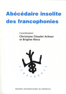 Abécédaire insolite des francophonies - Chaulet-Achour Christiane ; Riéra Brigitte