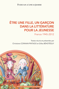 Etre une fille, un garçon dans la littérature pour la jeunesse. France 1945-2012 - Connan-Pintado Christiane ; Béhotéguy Gilles