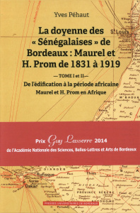 La doyenne des "Sénégalaises" de Bordeaux : Maurel et H. Prom de 1831 à 1919. Coffret 2 volumes : To - Péhaut Yves