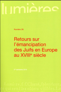 Lumières N° 26, 2nd semestre 2015 : Retours sur l'émancipation des Juifs en Europe au XVIIIe siècle - Roudaut Maiwenn