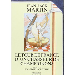 Le tour de France d'un chasseur de champignons - Martin Jean-Jack