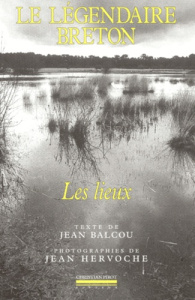 Le légendaire breton. Les lieux - Balcou Jean ; Hervoche Jean