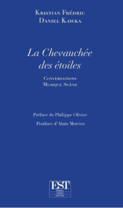 La chevauchée des étoiles. Conversations Musique Scène - Frédric Kristian ; Kawka Daniel ; Olivier Philippe