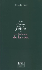 La cloche fêlée ou La trahison de la voix - Le Gros Marc