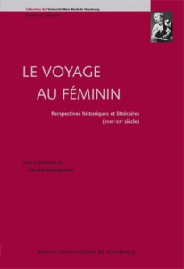 Le voyage au féminin. Perspectives historiques et littéraires (XVIIIee - XXe siècles) - Bourguinat Nicolas