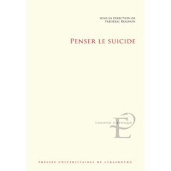 Penser le suicide. Actes du colloque international et interdisciplinaire tenu à Strasbourg les 17 et - Rognon Frédéric
