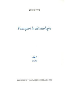 Pourquoi la déontologie - Heyer René