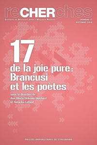 Recherches N° 17, Automne 2016 : De la joie pure. Brancusi et les poètes - Gîrleanu-Guichard Ana-Maria ; Lafond Natacha