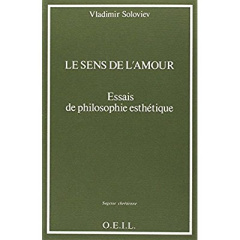 Le sens de l'amour. Essais de philosophie esthétique - Soloviev Vladimir ; Rouleau François ; Marchadier