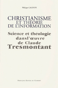 CHRISTIANISME ET THEORIE DE L'INFORMATION. Science et théologie dans l'oeuvre de Claude Tresmontant - Gagnon Philippe
