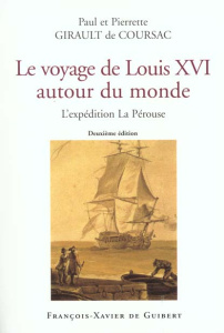 Le voyage de Louis XVI autour du monde. L'expédition La Pérouse, 2ème édition - Girault de Coursac Paul ; Girault de Coursac Pierr