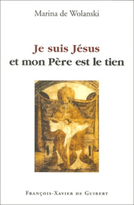 Je suis Jésus et mon Père est le tien - Wolanski Marina de