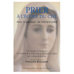 Prier à l'école du Ciel avec la paroisse de Medjugorje. Les messages de Medjugorje à la lumière de l - Breynaert Françoise
