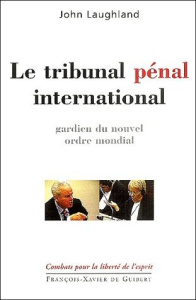 Le tribunal pénal international. Gardien du nouvel ordre mondial - Laughland John