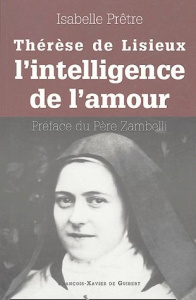 Thérèse de Lisieux ou l'intelligence de l'amour - Prêtre Isabelle ; Zambelli Raymond