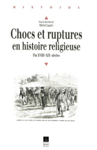 Chocs et ruptures en histoire religieuse. Fin XVIIIème-XIXème siècles - Lagrée Michel